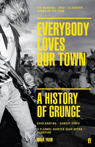 Бумажная книга «Everybody Loves Our Town: A History of Grunge», автор Марк Ярм - фото №1