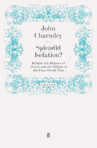 Бумажная книга «Splendid Isolation?: Britain, the Balance of Power and the Origins of the First World War», автор Джон Чармли - фото №1