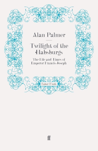 Бумажная книга «Twilight of the Habsburgs: The Life and Times of Emperor Francis Joseph», автор Алан Палмер - фото №1