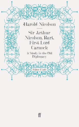Бумажная книга «Sir Arthur Nicolson, Bart, First Lord Carnock: A Study in the Old Diplomacy», автор Гарольд Николсон - фото №1