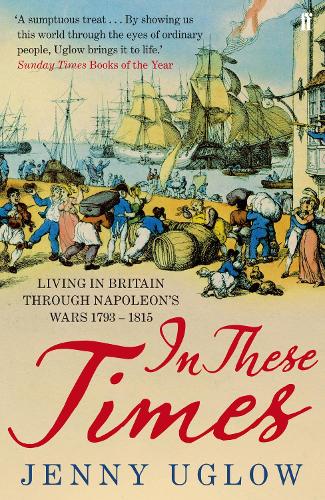 Паперова книга «In These Times: Living in Britain through Napoleon's Wars, 1793–1815», автор Дженні Углов - фото №1