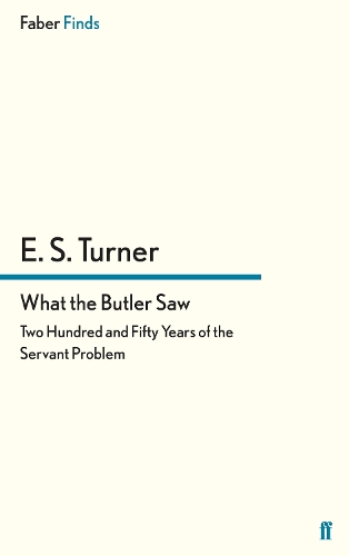 Бумажная книга «What the Butler Saw: Two Hundred and Fifty Years of the Servant Problem», автор Э. С. Тернер - фото №1