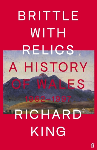 Паперова книга «Brittle with Relics: A History of Wales, 1962–97 ('Oral history at its revelatory best' DAVID KYNASTON)», автор Річард Кінг - фото №1