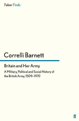 Бумажная книга «Britain and Her Army: A Military, Political and Social History of the British Army, 1509–1970», автор Коррелли Барнетт - фото №1