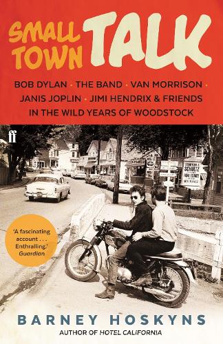 Бумажная книга «Small Town Talk: Bob Dylan, The Band, Van Morrison, Janis Joplin, Jimi Hendrix & Friends in the Wild Years of Woodstock», автор Барни Хоскинс - фото №1