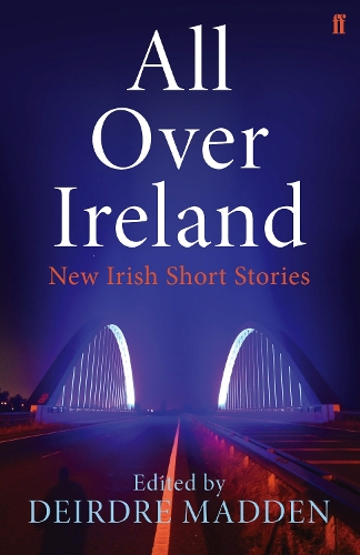 Бумажная книга «All Over Ireland: New Irish Short Stories», автор Дейрдре Мэдден - фото №1