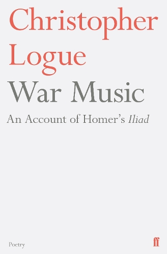 Паперова книга «War Music: An Account of Homer's Iliad», автор Крістофер Лог - фото №1