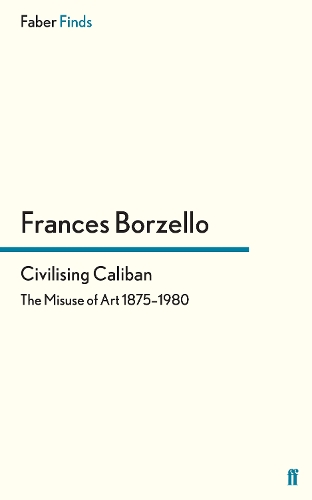 Бумажная книга «Civilising Caliban: The Misuse of Art 1875–1980», автор Фрэнсис Борзелло - фото №1