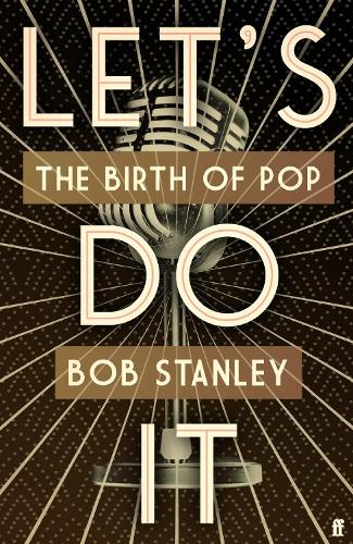 Бумажная книга «Let's Do It: The Birth of Pop», автор Боб Стэнли - фото №1