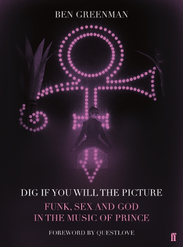 Паперова книга «Dig If You Will The Picture: Funk, Sex and God in the Music of Prince», автор Бен Грінман - фото №1
