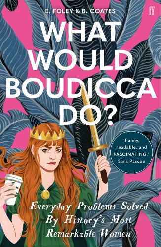 Бумажная книга «What Would Boudicca Do?: Everyday Problems Solved by History's Most Remarkable Women», авторов Бет Коутс, Элизабет Фоули - фото №1