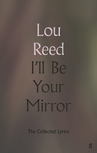 Бумажная книга «I'll Be Your Mirror: The Collected Lyrics», автор Лу Рид - фото №1