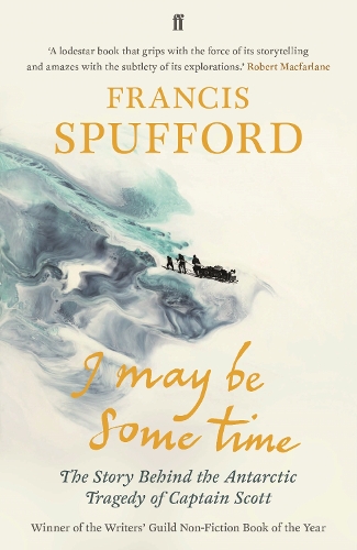 Паперова книга «I May Be Some Time: The Story Behind the Antarctic Tragedy of Captain Scott», автор Френсіс Спаффорд - фото №1