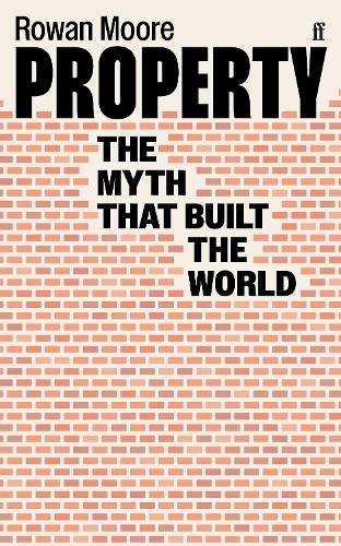 Бумажная книга «Property: The myth that built the world», автор Роуэн Мур - фото №1