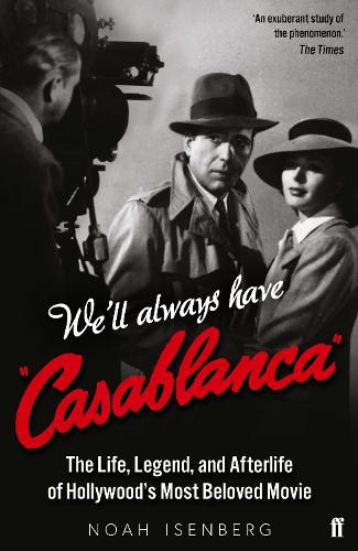 Паперова книга «We'll Always Have Casablanca: The Life, Legend, and Afterlife of Hollywood's Most Beloved Movie», автор Ной Ізенберг - фото №1