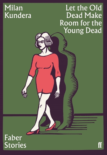 Бумажная книга «Let the Old Dead Make Room for the Young Dead: Faber Stories», автор Милан Кундера - фото №1