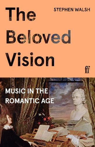 Бумажная книга «The Beloved Vision: Music in the Romantic Age», автор Стивен Уолш - фото №1