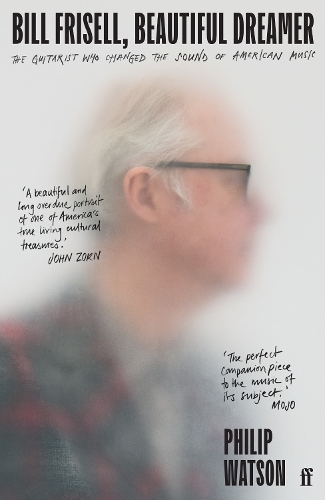 Paper book «Bill Frisell, Beautiful Dreamer: The Guitarist Who Changed the Sound of American Music», author Филип Уотсон / Philip Watson / Філіп Уотсон /  - фото №1