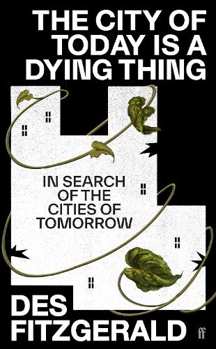 Бумажная книга «The City of Today is a Dying Thing: In Search of the Cities of Tomorrow», автор Дез Фицджеральд - фото №1