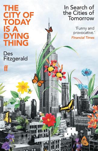 Paper book «The City of Today is a Dying Thing: In Search of the Cities of Tomorrow», author Des Fitzgerald - фото №1