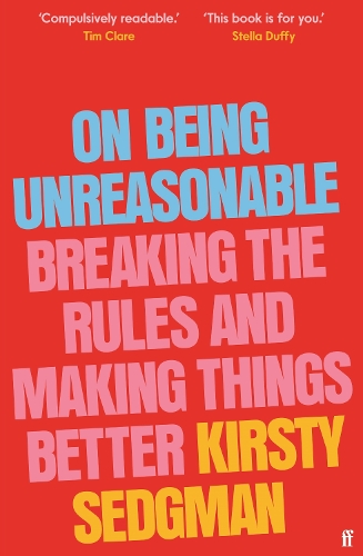 Паперова книга «On Being Unreasonable: Breaking the Rules and Making Things Better», автор Кірсті Седжмен - фото №1
