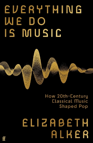 Бумажная книга «Everything We Do is Music: How 20th-Century Classical Music Shaped Pop», автор Элизабет Алкир - фото №1