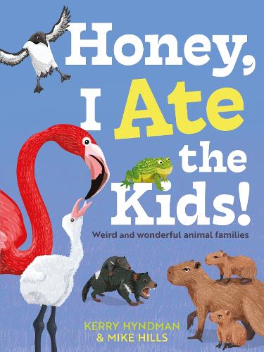 Бумажная книга «Honey, I Ate the Kids: Weird and wonderful animal families», автор Майк Хиллс - фото №1