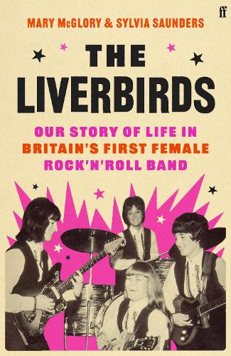 Паперова книга «The Liverbirds: Our life in Britain's first female rock 'n' roll band», авторів Мері МакГлорі, Сільвія Сондерс - фото №1