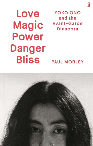 Паперова книга «Love Magic Power Danger Bliss: Yoko Ono and the Avant-Garde Diaspora», автор Пол Морлі - фото №1