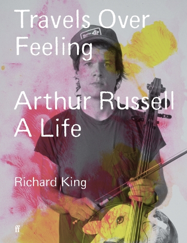 Бумажная книга «Travels Over Feeling: Arthur Russell, a Life», автор Ричард Кинг - фото №1
