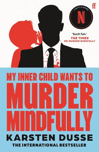 Бумажная книга «My Inner Child Wants to Murder Mindfully: the latest darkly comic internationally bestselling thriller, now a major Netflix series», автор Карстен Дюсс - фото №1