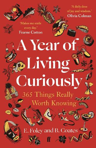 Бумажная книга «A Year of Living Curiously: 365 Things Really Worth Knowing – 'A daily dose of joy and wisdom.' Olivia Colman», авторов Бет Коутс, Элизабет Фоули - фото №1