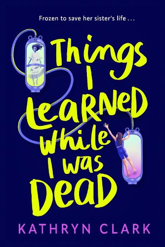 Бумажная книга «Things I Learned While I Was Dead: Discover the heart-wrenching YA sci-fi about sisterhood and the ethics of medical science», автор Кэтрин Кларк - фото №1