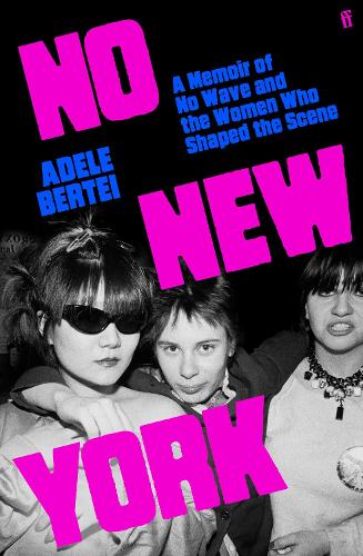 Бумажная книга «No New York: A Memoir of No Wave and the Women Who Shaped the Scene», автор Адель Бертей - фото №1