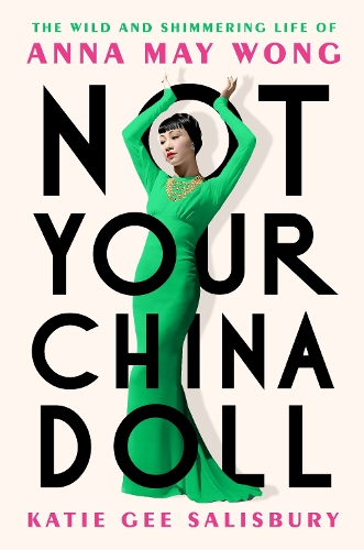 Бумажная книга «Not Your China Doll: The Wild and Shimmering Life of Anna May Wong», автор Кэти Ги Солсбери - фото №1
