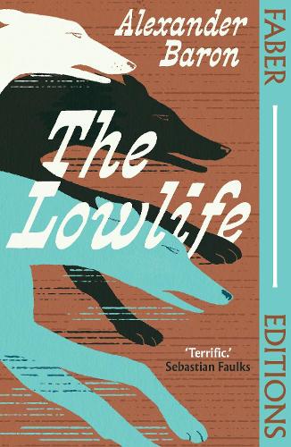 [object Object] «The Lowlife (Faber Editions): 'Terrific. Propulsive, funny and touching.' - Sebastian Faulks», автор Александр Барон - фото №1