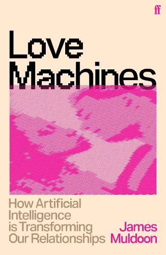 Бумажная книга «Love Machines: How Artificial Intelligence is Transforming Our Relationships», автор Джеймс Малдун - фото №1