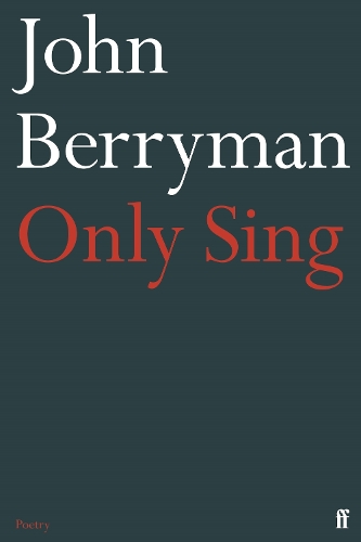 Бумажная книга «Only Sing: 152 Uncollected Dream Songs», автор Джон Берриман - фото №1