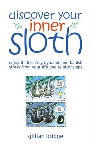 Бумажная книга «Discover Your Inner Sloth: Mix in Its Leisurely Dynamic to Banish Stress», автор Джиллиан Бридж - фото №1