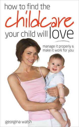 Бумажная книга «Find Childcare Your Child Will Love: Manage it Properly and Make it Work for You», автор Джорджина Уолш - фото №1