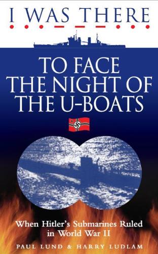 Paper book «I Was There to Face the Night of the U-Boats: When Hitler's Submarines Ruled in World War II», authors Harry Ludlam, Paul Lund - фото №1