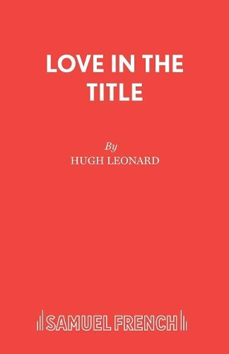 Бумажная книга «Love in the Title: A Play», автор Хью Леонард - фото №1