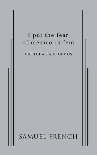 Бумажная книга «i put the fear of mexico in 'em», автор Мэтью Пол Олмос - фото №1