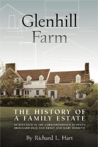 Бумажная книга «Glenhill Farm: The History of a Family Estate, as Revealed in the Correspondence Between Brognard Okie and Ernst and Mary Behrend», автор Ричард Л. Харт - фото №1
