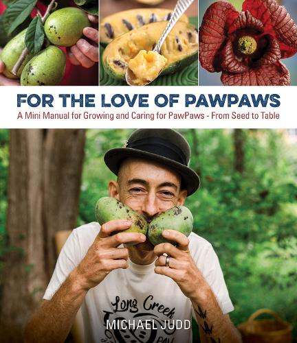 Бумажная книга «For the Love of Pawpaws: A Mini Manual for Growing and Caring for Pawpaws--From Seed to Table», автор Майкл Джадд - фото №1