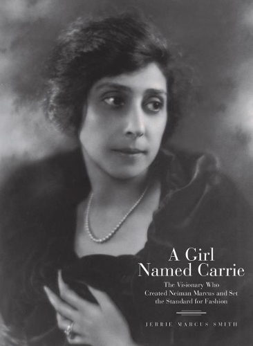 Бумажная книга «A Girl Named Carrie: The Visionary Who Created Neiman Marcus and Set the Standard for Fashion», автор Джерри Маркус Смит - фото №1