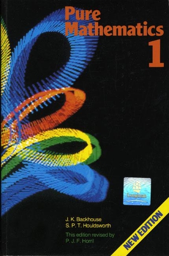 Паперова книга «Pure Mathematics: A First Course 4th. Edition», авторів Джон Бекхаус, Пітер Хорріл, Пітер П. Хоулдсворт - фото №1