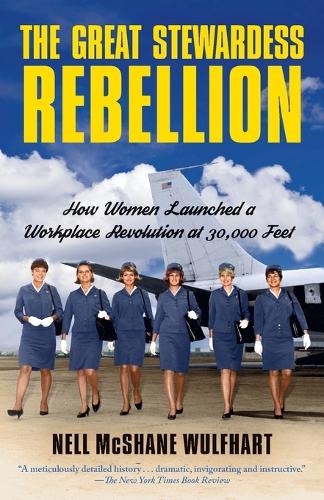 Бумажная книга «The Great Stewardess Rebellion: How Women Launched a Workplace Revolution at 30,000 Feet», автор Нелл Макшейн Вульфхарт - фото №1
