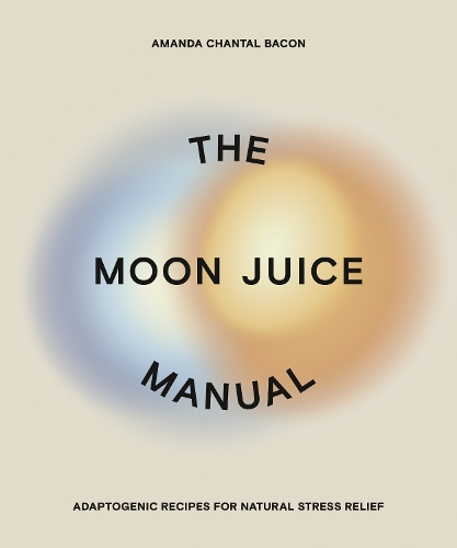 Бумажная книга «The Moon Juice Manual: Adaptogenic Recipes for Natural Stress Relief», автор Аманда Шанталь Бэкон - фото №1