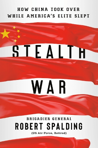 Бумажная книга «Stealth War: How China Took Over While America's Elite Slept», автор Роберт Сполдинг - фото №1